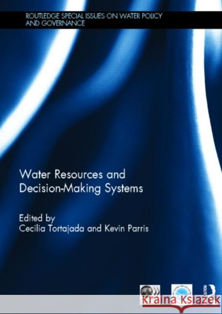 Water Resources and Decision-Making Systems Cecilia Tortajada Kevin Parris 9780415854276 Routledge - książka