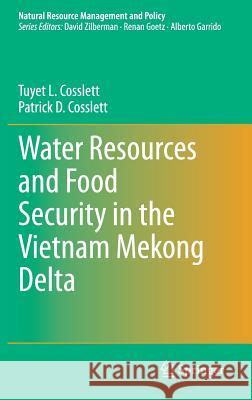 Water Resources and Food Security in the Vietnam Mekong Delta Tuyet L. Cosslett Patrick D. Cosslett 9783319021973 Springer - książka