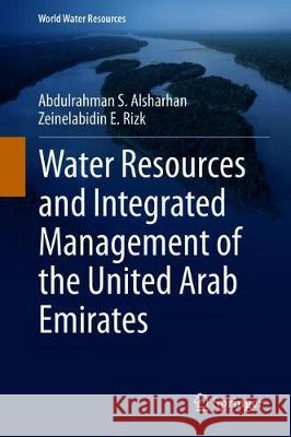 Water Resources and Integrated Management of the United Arab Emirates Abdulrahman S. Alsharhan Zeinelabidin E. Rizk 9783030316839 Springer - książka