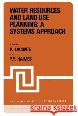 Water Resources and Land-Use Planning: A Systems Approach: Proceedings of the NATO Advanced Study Institute On: 