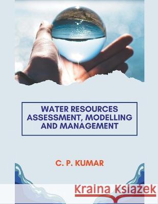 Water Resources Assessment, Modelling and Management C P Kumar   9798215945858 C. P. Kumar - książka