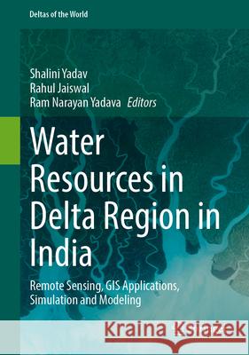 Water Resources in Delta Region in India: Remote Sensing, GIS Applications, Simulation and Modeling Shalini Yadav Rahul Jaiswal Ram Narayan Yadava 9783032092069 Springer - książka