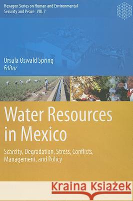 Water Resources in Mexico: Scarcity, Degradation, Stress, Conflicts, Management, and Policy Úrsula Oswald Spring 9783642054310 Springer-Verlag Berlin and Heidelberg GmbH &  - książka