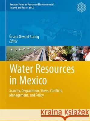 Water Resources in Mexico: Scarcity, Degradation, Stress, Conflicts, Management, and Policy Úrsula Oswald Spring 9783642271304 Springer-Verlag Berlin and Heidelberg GmbH &  - książka