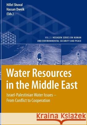 Water Resources in the Middle East: Israel-Palestinian Water Issues – From Conflict to Cooperation Hillel Shuval, Hassan Dweik 9783540695080 Springer-Verlag Berlin and Heidelberg GmbH &  - książka
