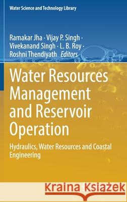 Water Resources Management and Reservoir Operation: Hydraulics, Water Resources and Coastal Engineering Ramakar Jha Vijay P. Singh Vivekanand Singh 9783030793999 Springer - książka