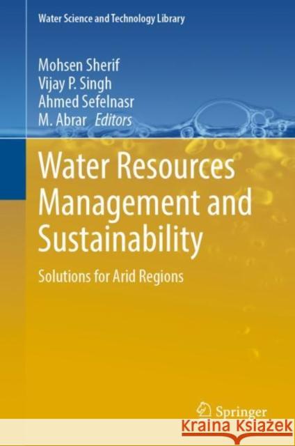 Water Resources Management and Sustainability: Solutions for Arid Regions Mohsen Sherif Vijay P. Singh Ahmed Sefelnasr 9783031245053 Springer - książka