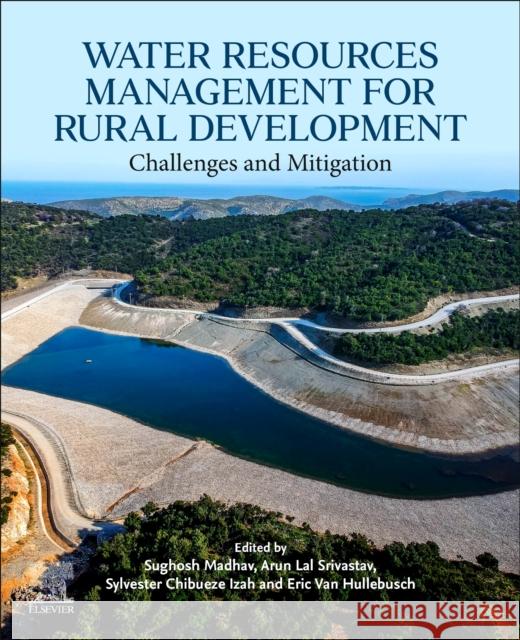 Water Resources Management for Rural Development: Challenges and Mitigation Sughosh Madhav Arun Lal Srivastav Sylvester Chibuez 9780443187780 Elsevier - Health Sciences Division - książka