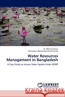 Water Resources Management in Bangladesh Sk Moniruzzaman Khondaker Mohammod Shariful Huda 9783659207617 LAP Lambert Academic Publishing - książka