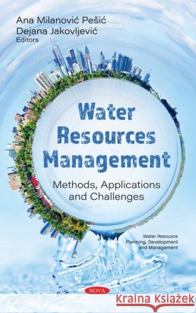 Water Resources Management: Methods, Applications and Challenges Ana Milanovic Peic   9781536182972 Nova Science Publishers Inc - książka