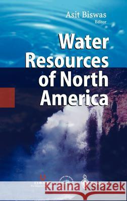 Water Resources of North America A. Biswas Asit K. Biswas Asit K. Biswas 9783540002840 Springer - książka