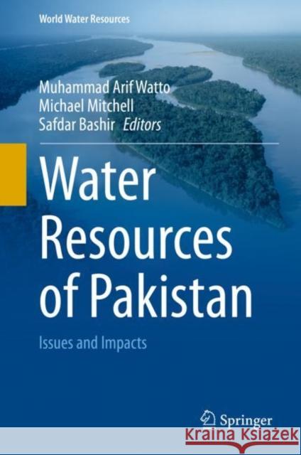 Water Resources of Pakistan: Issues and Impacts Muhammad Arif Watto Michael Mitchell Safdar Bashir 9783030656782 Springer - książka