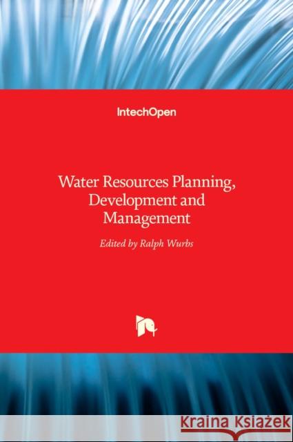 Water Resources: Planning, Development and Management Ralph Wurbs 9789535110927 Intechopen - książka