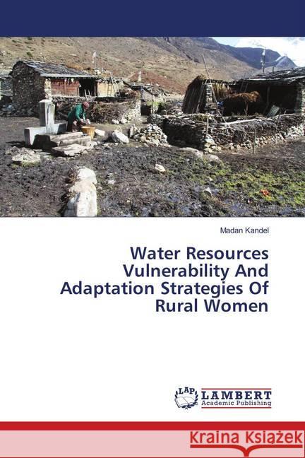 Water Resources Vulnerability And Adaptation Strategies Of Rural Women Kandel, Madan 9786139874217 LAP Lambert Academic Publishing - książka