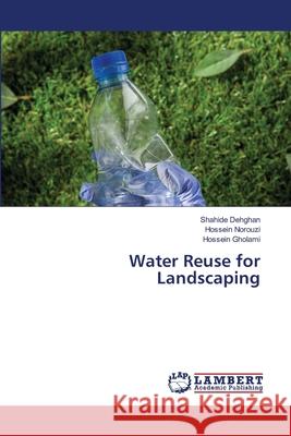 Water Reuse for Landscaping Dehghan, Shahide, Norouzi, Hossein, Gholami, Hossein 9786208449117 LAP Lambert Academic Publishing - książka