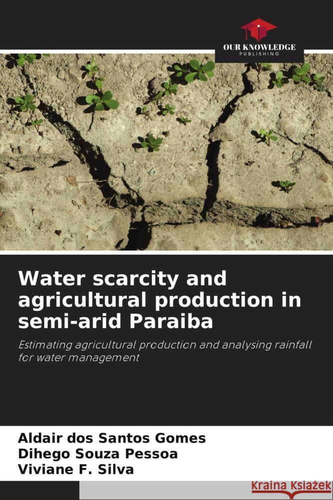 Water scarcity and agricultural production in semi-arid Paraiba Santos Gomes, Aldair dos, Pessoa, Dihego Souza, Silva, Viviane F. 9786208188351 Our Knowledge Publishing - książka