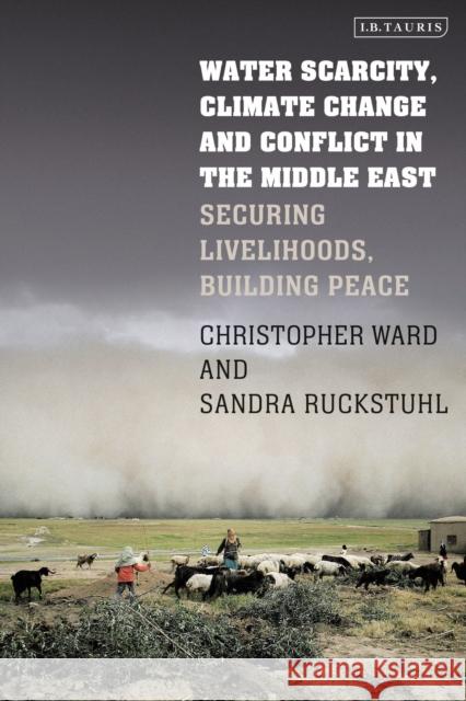 Water Scarcity, Climate Change and Conflict in the Middle East: Securing Livelihoods, Building Peace Sandra Rucksthuhl Christopher Ward  9780755601073 I.B. Tauris - książka