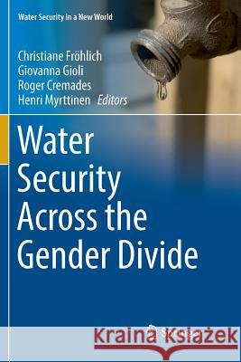 Water Security Across the Gender Divide Christiane Frohlich Giovanna Gioli Roger Cremades 9783319877075 Springer - książka
