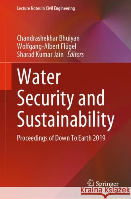 Water Security and Sustainability: Proceedings of Down to Earth 2019 Chandrashekhar Bhuiyan Wolfgang-Albert Fl 9789811598043 Springer - książka