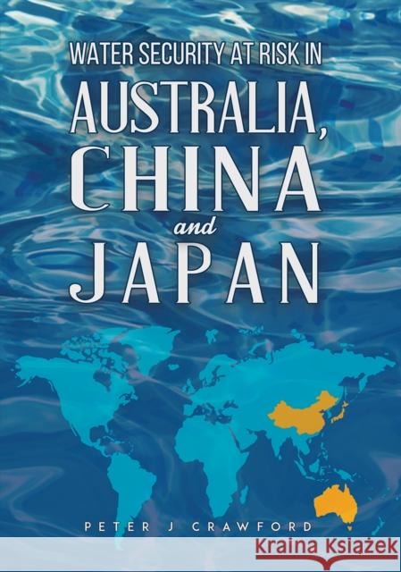 Water Security at Risk in Australia, China and Japan Peter J Crawford 9781035802128 Austin Macauley Publishers - książka