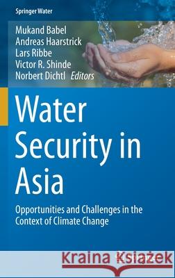 Water Security in Asia: Opportunities and Challenges in the Context of Climate Change Babel, Mukand 9783319546117 Springer - książka