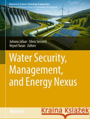 Water Security, Management, and Energy Nexus Juhana Jafaar Silvia Serranti Veysel Turan 9783032067081 Springer - książka
