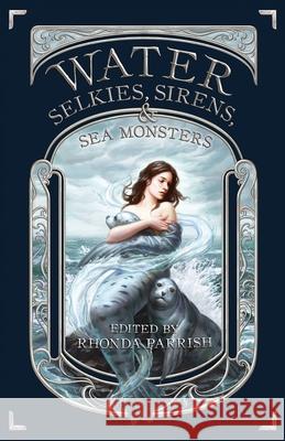 Water: Selkies, Sirens, & Sea Monsters Rhonda Parrish 9781989407271 Tyche Books Ltd. - książka