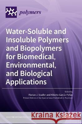 Water-Soluble and Insoluble Polymers and Biopolymers for Biomedical, Environmental, and Biological Applications Florian J Stadler, Alberto García-Peñas 9783036542201 Mdpi AG - książka