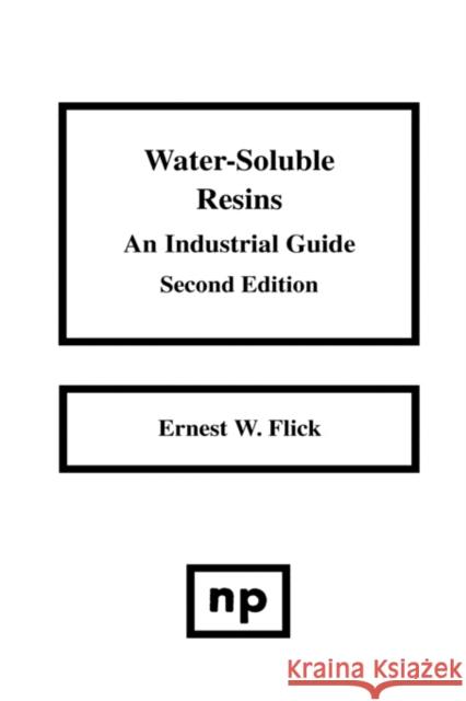 Water-Soluble Resins: An Industrial Guide Flick, Ernest W. 9780815512745 WILLIAM ANDREW PUBLISHING - książka