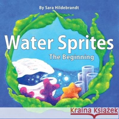 Water Sprites: The Beginning Sara Hildebrandt 9780578451794 Sara Hildebrandt - książka
