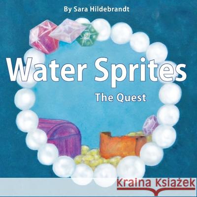 Water Sprites, The Quest: The Quest Sara Hildebrandt 9781087917115 Indy Pub - książka