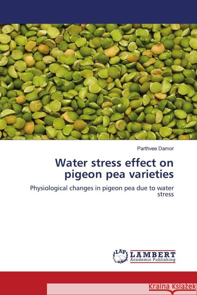 Water stress effect on pigeon pea varieties Damor, Parthvee 9786200301116 LAP Lambert Academic Publishing - książka