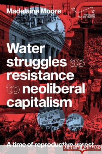 Water Struggles as Resistance to Neoliberal Capitalism: A Time of Reproductive Unrest Madelaine Moore 9781526165985 Manchester University Press - książka