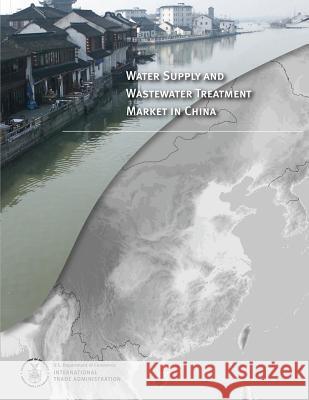 Water Supply and Wastewater Treatment Market in China U. S. Department of Commerce 9781496015198 Createspace - książka