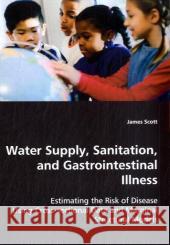 Water Supply, Sanitation, and Gastrointestinal Illness James Scott 9783836488518 VDM Verlag - książka