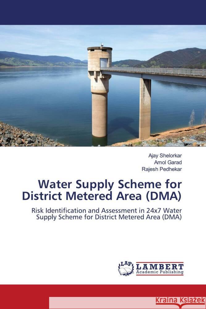 Water Supply Scheme for District Metered Area (DMA) Shelorkar, Ajay, Garad, Amol, Pedhekar, Rajesh 9786205512739 LAP Lambert Academic Publishing - książka