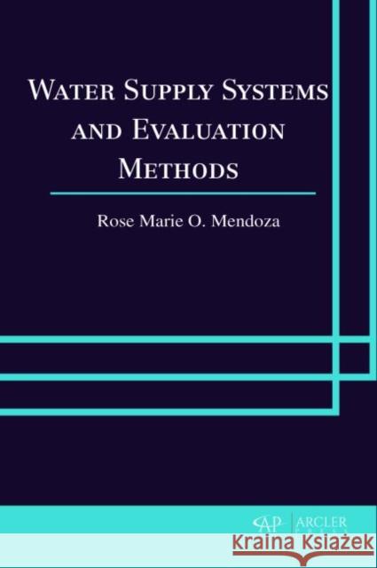 Water Supply Systems and Evaluation Methods Rose Marie O. Mendoza   9781773612256 Arcler Education Inc - książka