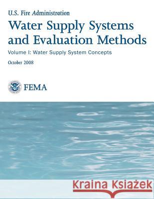 Water Supply Systems and Evaluation Methods: Volume I: Water Supply System Concepts U. S. Department of Homeland Security Federal Emergency Managemen U. S. Fire Administration 9781492926672 Createspace - książka