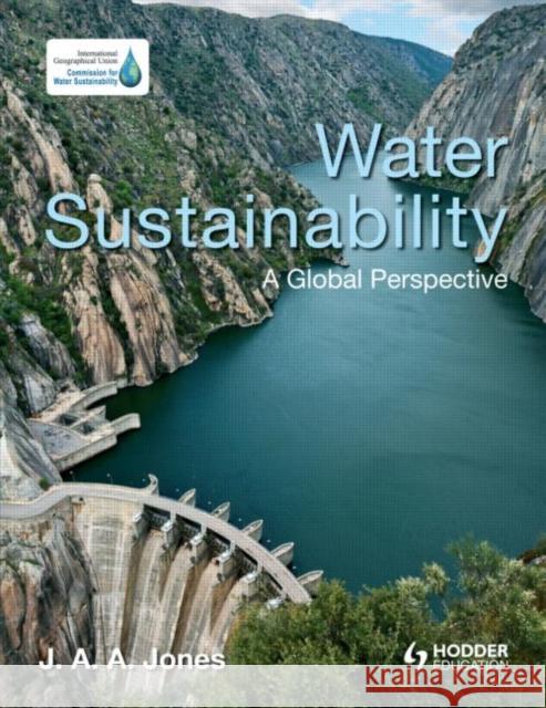 Water Sustainability: A Global Perspective Jones, J. a. a. 9781444104882 HODDER EDUCATION - książka