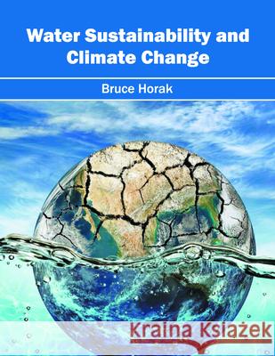 Water Sustainability and Climate Change Bruce Horak 9781682862247 Syrawood Publishing House - książka