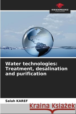 Water technologies: Treatment, desalination and purification KAREF, Salah 9786209759697 Our Knowledge Publishing - książka