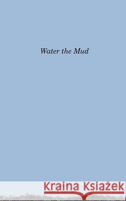 Water the Mud Joel E. Jacobson 9780615550282 Poetic Matter - książka