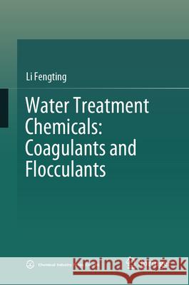 Water Treatment Chemicals: Coagulants and Flocculants Fengting Li 9789819682201 Springer - książka