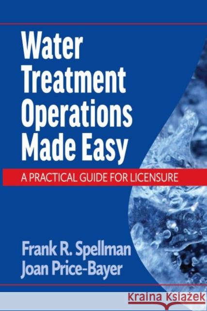 Water Treatment Operations Made Easy: A Practical Guide for Licensure Frank R. Spellman Joan Price-Bayer  9781605955094 DEStech Publications, Inc - książka