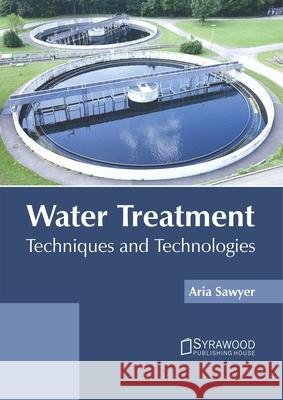 Water Treatment: Techniques and Technologies Aria Sawyer 9781682868355 Syrawood Publishing House - książka