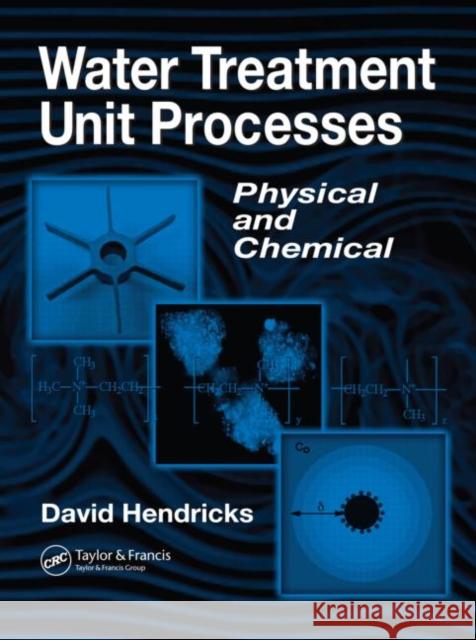 Water Treatment Unit Processes : Physical and Chemical Hendricks                                David Hendricks Hendricks Hendricks 9780824706951 CRC - książka