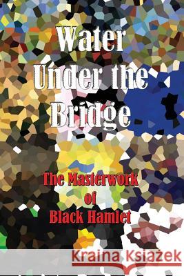 Water Under the Bridge - The Masterwork of Black Hamlet Black Hamlet 9781727276787 Createspace Independent Publishing Platform - książka