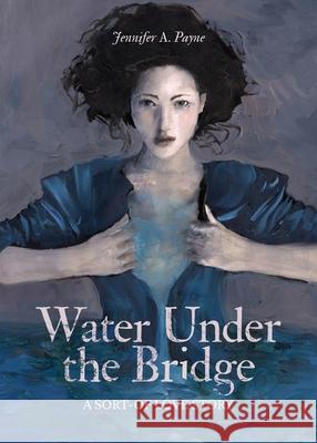 Water Under the Bridge: A Sort-of Love Story Jennifer Payne 9780990565154 Three Chairs Publishing - książka