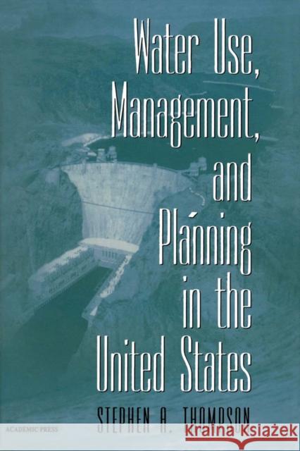 Water Use, Management, and Planning in the United States Stephen A. Thompson 9780126893403 Academic Press - książka