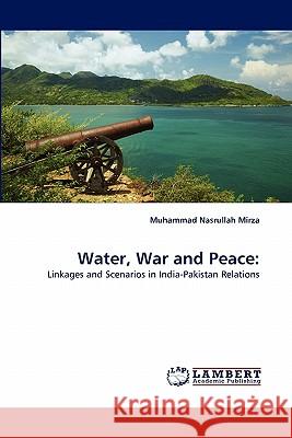 Water, War and Peace Muhammad Nasrullah Mirza 9783844321975 LAP Lambert Academic Publishing - książka